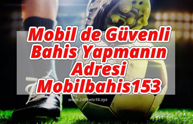 Mobil de Güvenli Bahis Yapmanın Adresi : Mobilbahis153