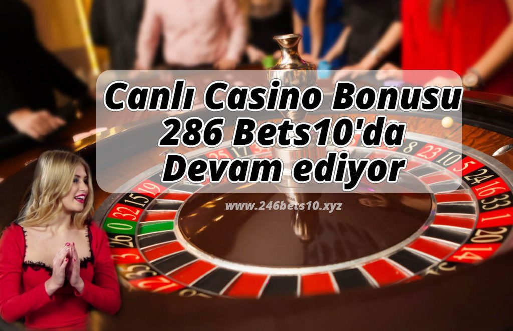 Canlı Casino Bonusu 286 Bets10’da Devam ediyor