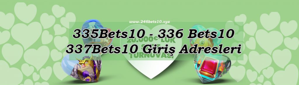 335Bets10 – 336 Bets10 – 337Bets10 Giriş Adresleri