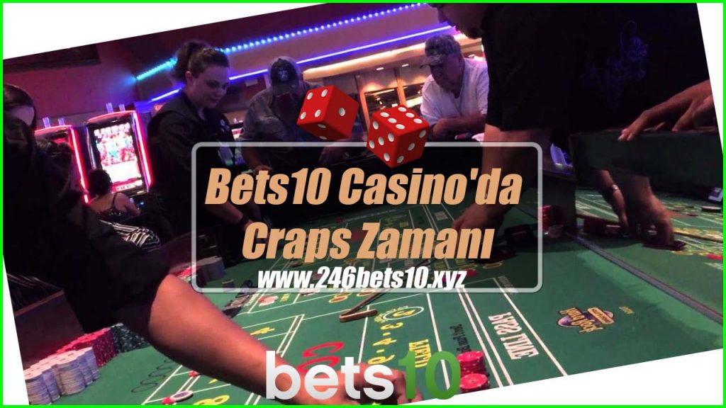 Bets10 Canlı Casino’da Craps Zamanı